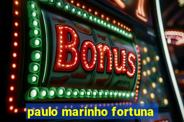 paulo marinho fortuna