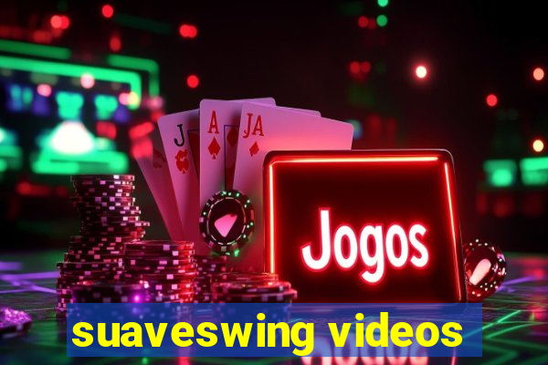 suaveswing videos