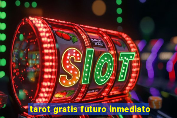 tarot gratis futuro inmediato