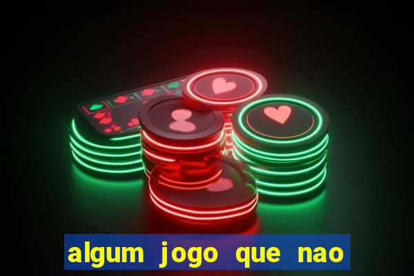 algum jogo que nao precisa depositar dinheiro