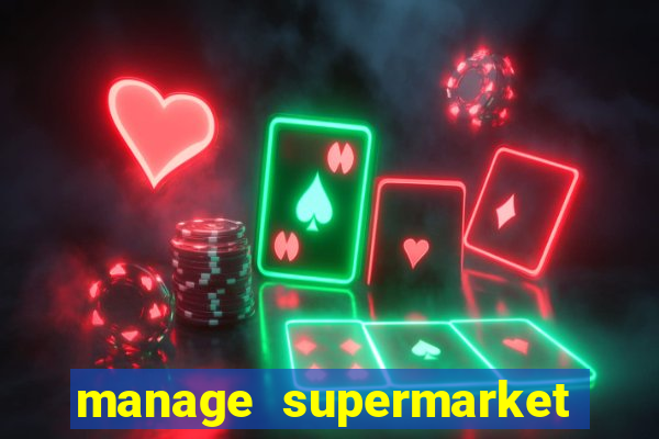 manage supermarket simulator mod apk (unlimited money and energy)