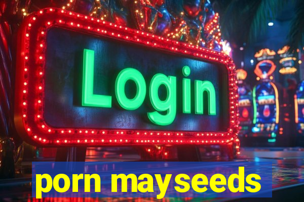 porn mayseeds