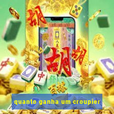 quanto ganha um croupier