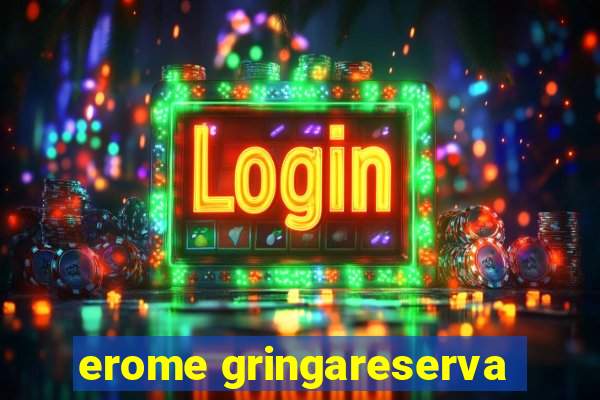 erome gringareserva