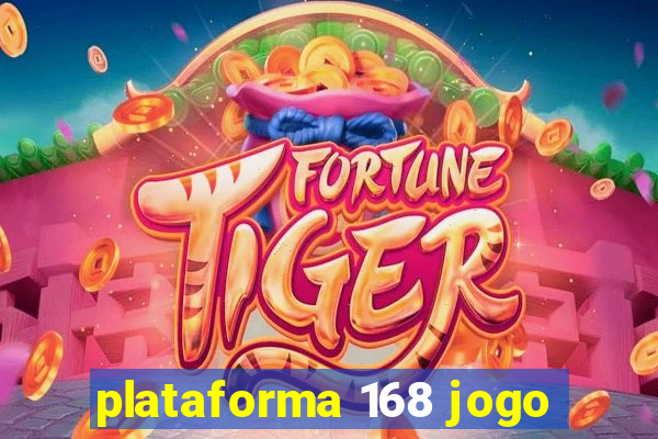 plataforma 168 jogo