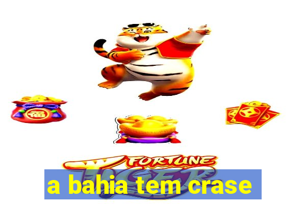 a bahia tem crase