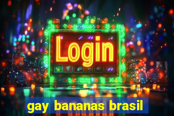 gay bananas brasil