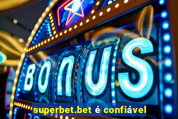 superbet.bet é confiável