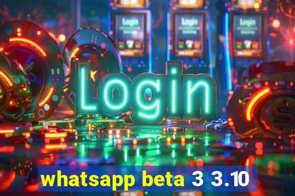 whatsapp beta 3 3.10