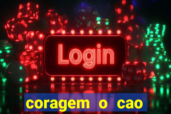 coragem o cao covarde assistir