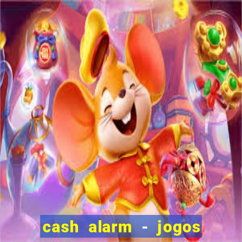 cash alarm - jogos e prêmios