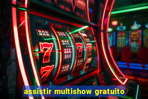 assistir multishow gratuito