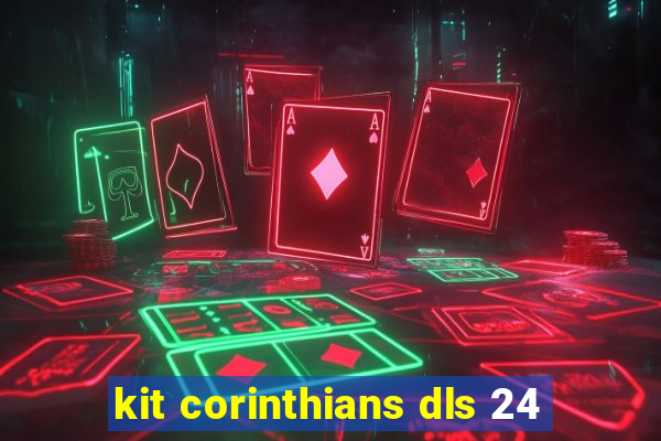 kit corinthians dls 24