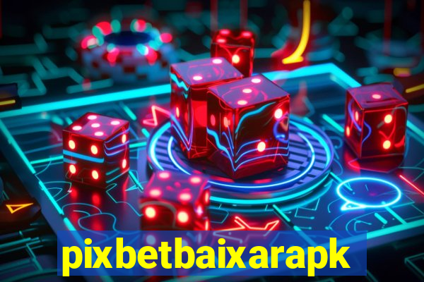 pixbetbaixarapk