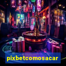 pixbetcomosacar