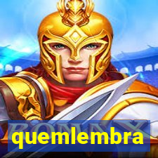 quemlembra