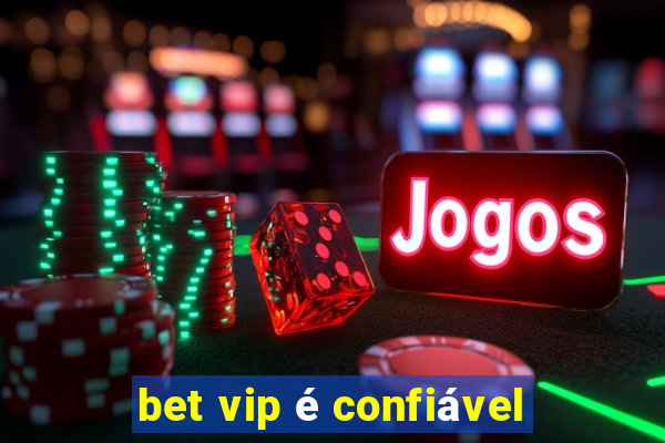 bet vip é confiável