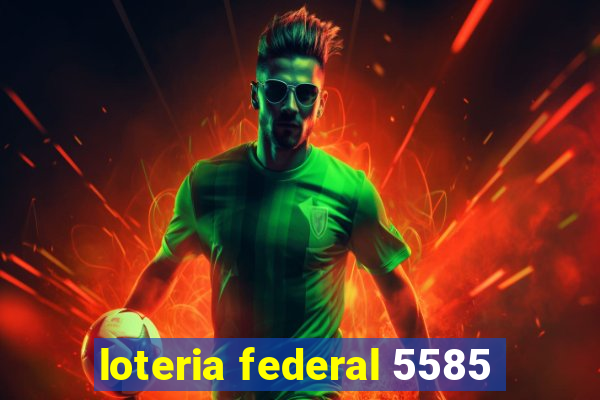 loteria federal 5585