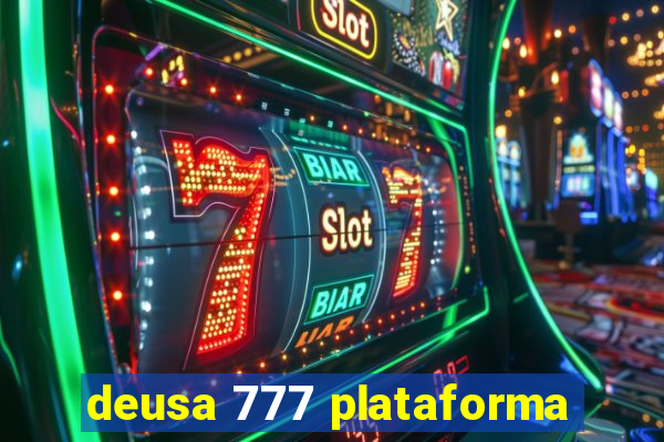 deusa 777 plataforma