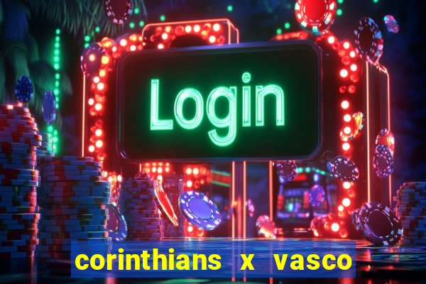 corinthians x vasco da gama ao vivo futemax