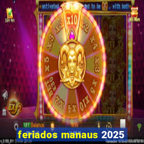 feriados manaus 2025