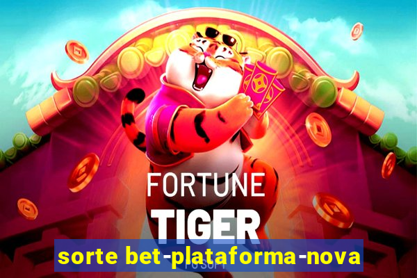 sorte bet-plataforma-nova