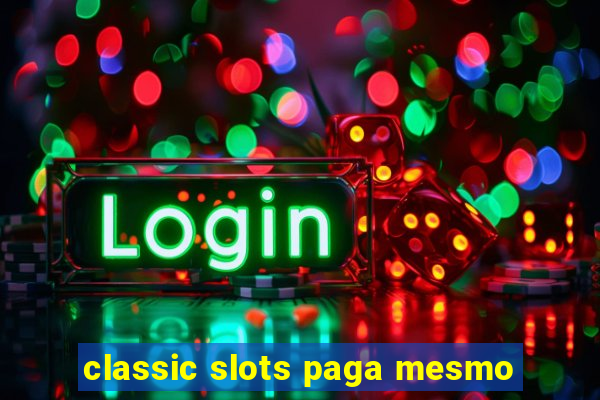 classic slots paga mesmo