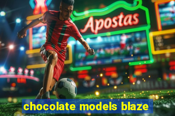 chocolate models blaze