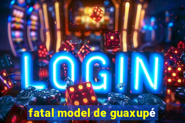 fatal model de guaxupé