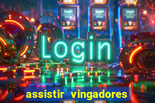 assistir vingadores ultimato completo dublado gratis