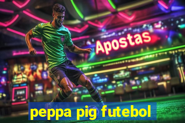 peppa pig futebol