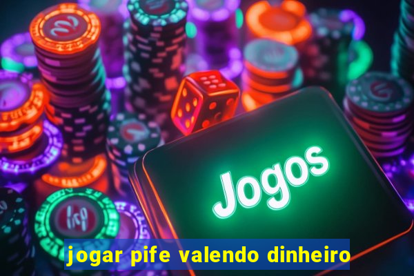 jogar pife valendo dinheiro