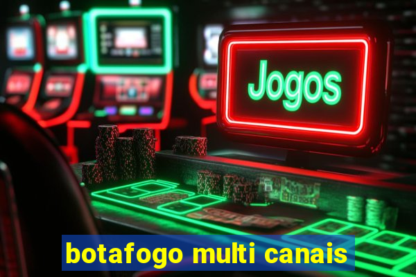 botafogo multi canais