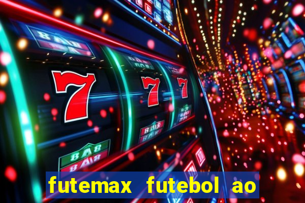 futemax futebol ao vivo hoje