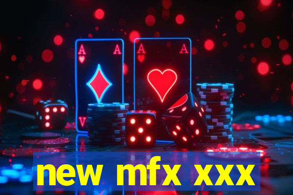 new mfx xxx