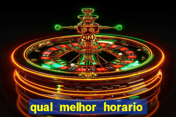 qual melhor horario para ganhar dinheiro no fortune tiger