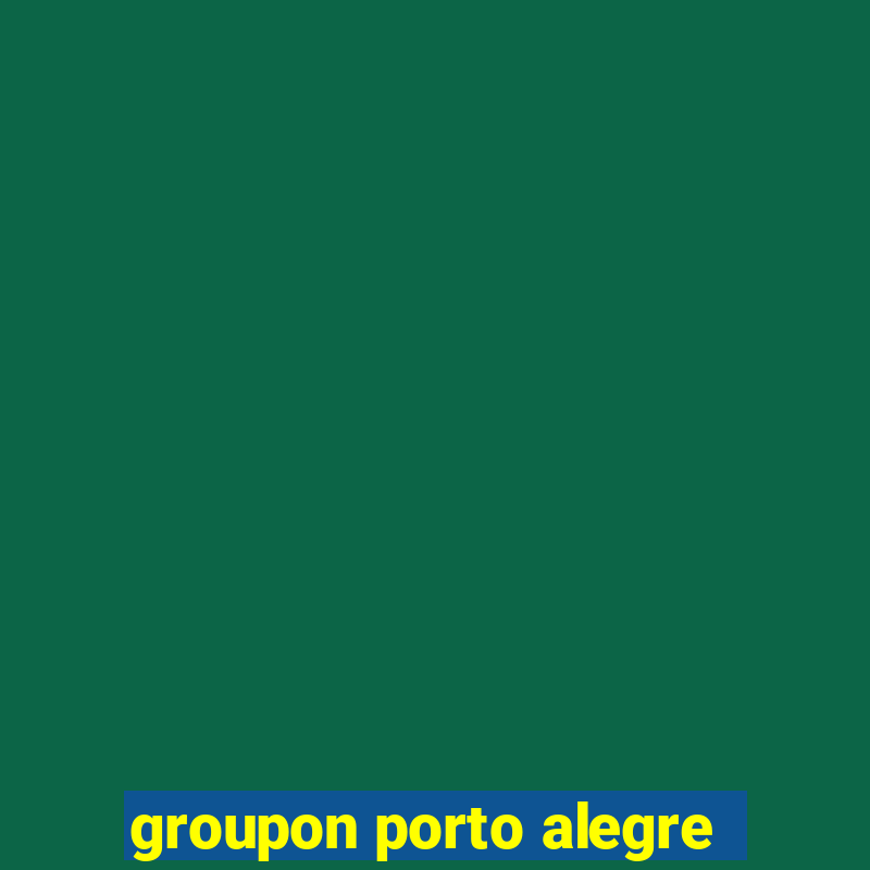 groupon porto alegre