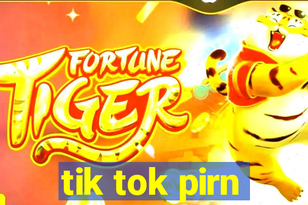 tik tok pirn