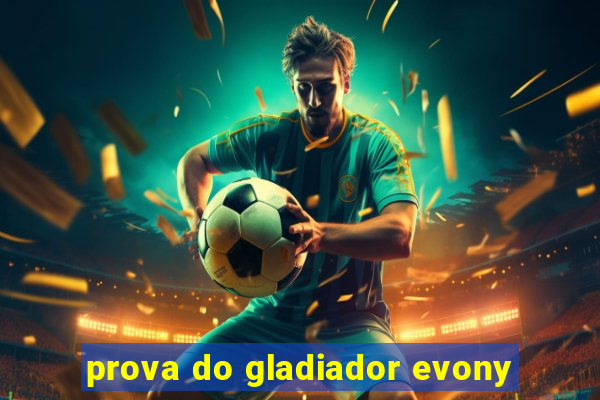 prova do gladiador evony