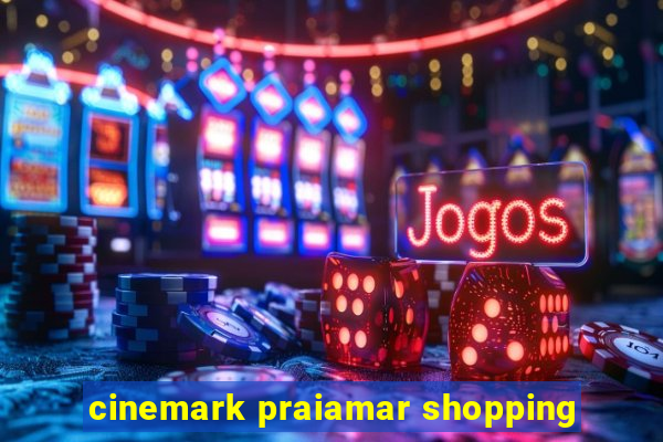 cinemark praiamar shopping