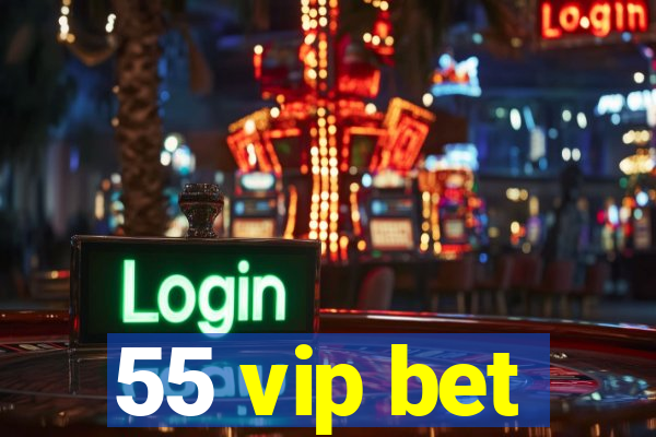 55 vip bet