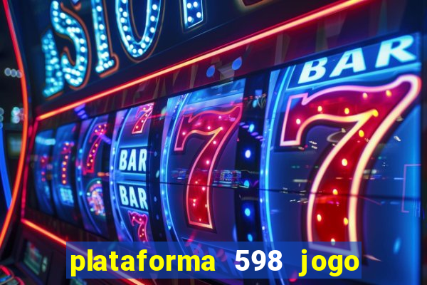 plataforma 598 jogo é confiável