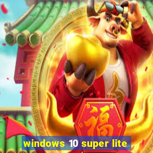 windows 10 super lite