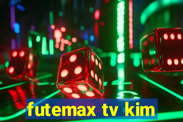 futemax tv kim