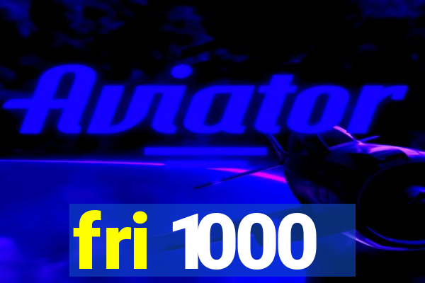 fri 1000