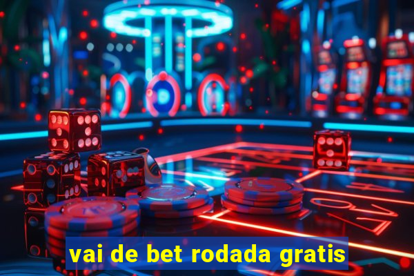 vai de bet rodada gratis