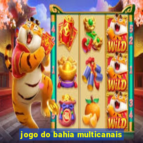 jogo do bahia multicanais