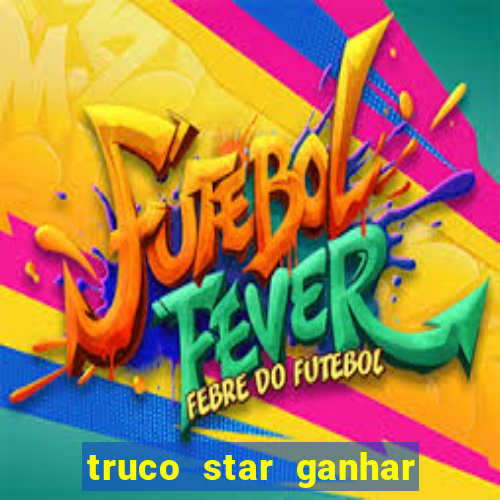 truco star ganhar dinheiro de verdade