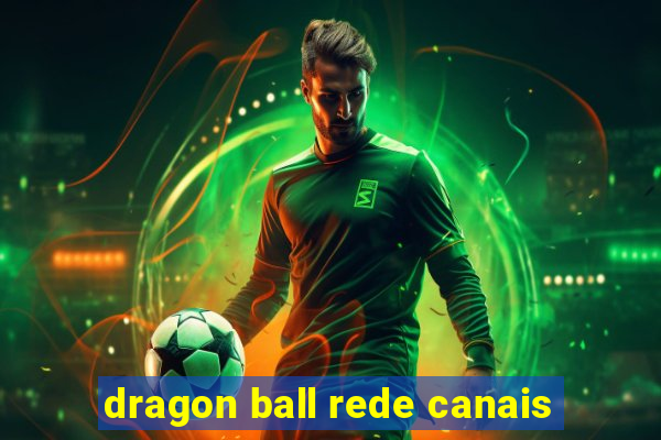 dragon ball rede canais