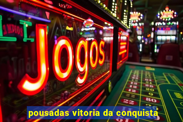 pousadas vitoria da conquista